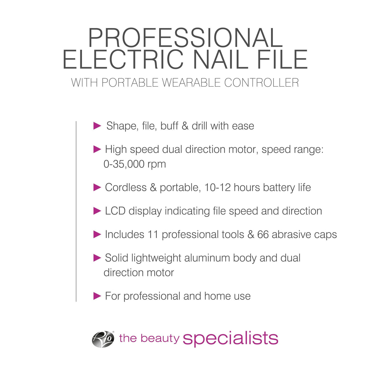 image listing bulleted text features of electric nail filer: Shape, file buff and drill with ease, high speed dual direction motor, speed range: 0-35,000 rpm, cordless and protable 10-12 hours battery life, LCD display indicating file speed and direction, includes 11 professional tools & 66 abrasive caps, solid lightweight aluminium body and dual direction motor, for professional and home use 