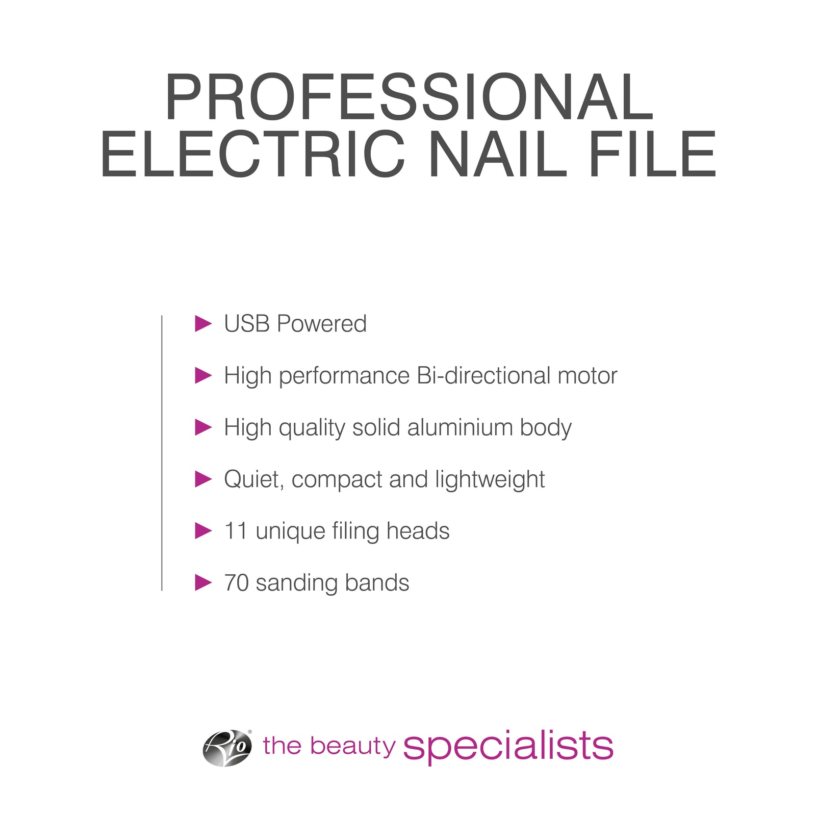 bulleted text listing features USB powered High performance bi-directional motor high quality solid aluminium body quiet compact and lightweight 11 unique filing heads 70 sanding bands 